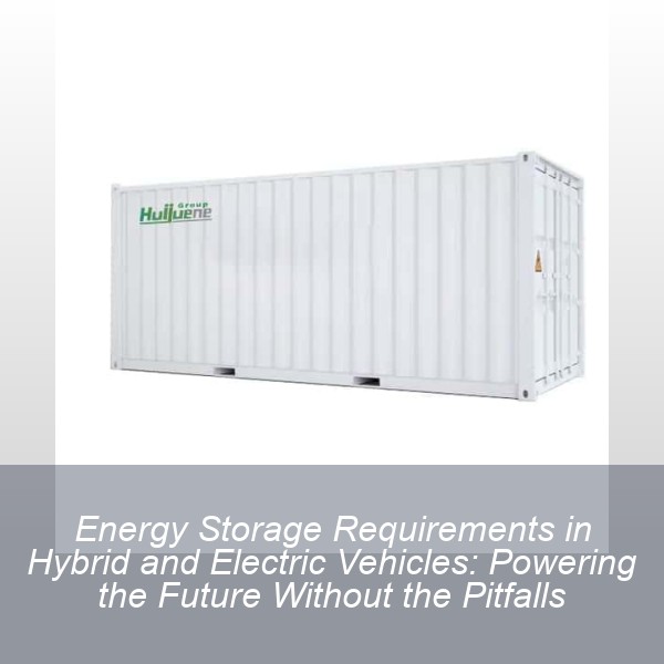 Energy Storage Requirements in Hybrid and Electric Vehicles: Powering the Future Without the Pitfalls